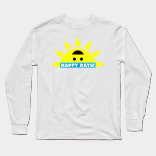 Happy Days! Long Sleeve T-Shirt